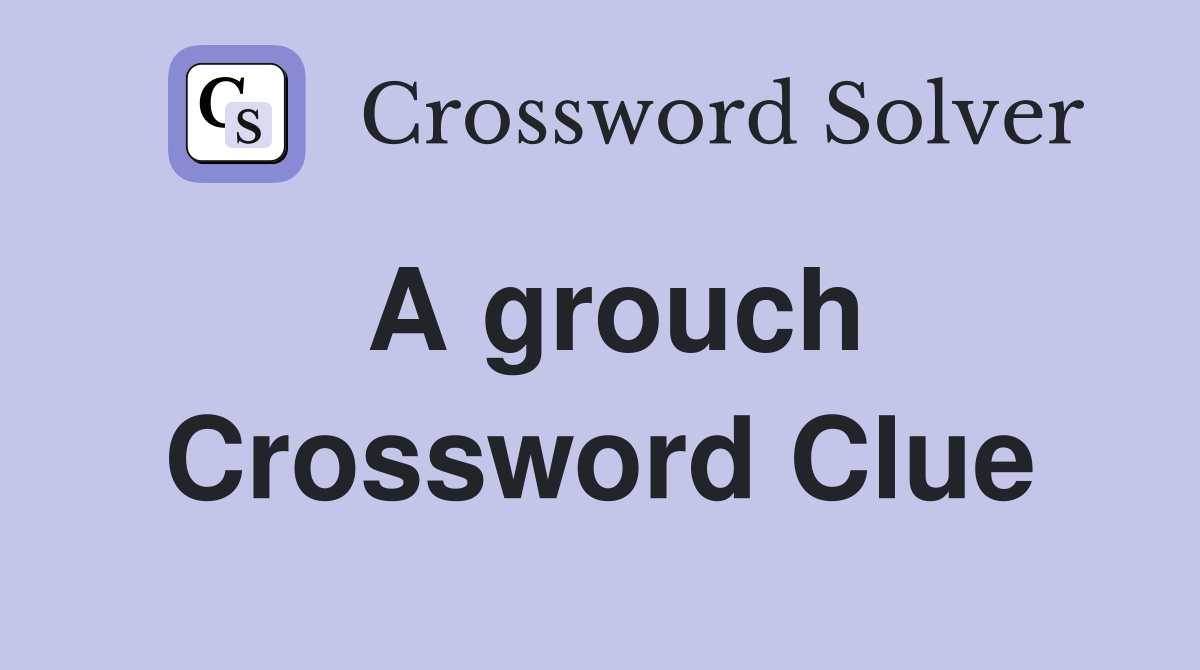 A grouch Crossword Clue Answers Crossword Solver